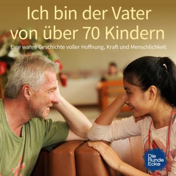 [German] - Ich bin der Vater von über 70 Kindern: Ein total verrückter Road-Trip, eine wahre Geschichte voller Hoffnung, Kraft und Menschlichkeit