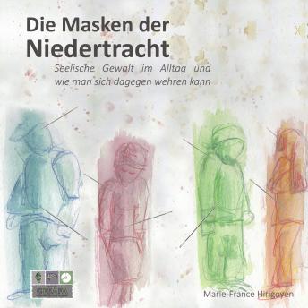 [German] - Die Masken der Niedertracht: Seelische Gewalt im Alltag und wie man sich dagegen wehren kann