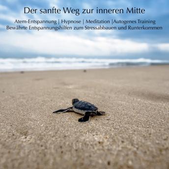 [German] - Der sanfte Weg zur inneren Mitte: Atem-Entspannung, Hypnose, Meditation, Autogenes Trainig - Bewährte Entspannungshilfen zum Stressabbauen und Runterkommen