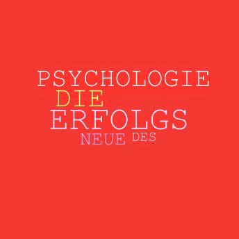 [German] - Die neue Psychologie des Erfolgs: Mehr Ausstrahlung, mehr Beliebtheit, mehr Einfluss, mehr Erfolg: Entfesseln Sie die Kraft Ihrer Persönlichkeit