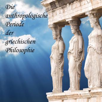 [German] - Die anthropologische Periode der griechischen Philosophie