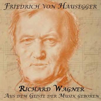 [German] - Richard Wagner: Aus dem Geiste der Musik geboren
