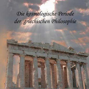 [German] - Die kosmologische Periode der griechischen Philosophie