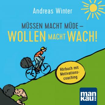 [German] - Müssen macht müde - Wollen macht wach!: Hörbuch mit Motivationscoaching