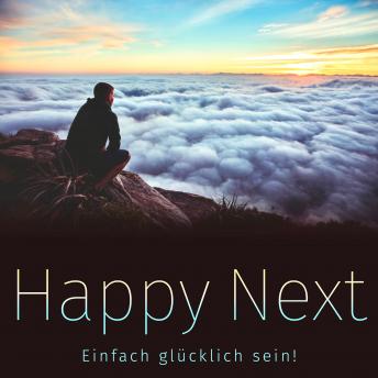 [German] - Happy Next: Einfach glücklich sein!: 111 Schlüssel zum Glück