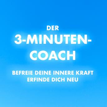 [German] - Der 3-Minuten-Coach: Befreie deine innere Kraft und erfinde dich neu