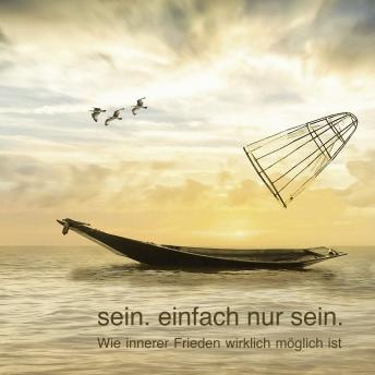 [German] - sein. einfach nur sein.: Wie innerer Frieden wirklich möglich ist