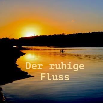 [German] - Der ruhige Fluss: 10 Minuten am Tag für weniger Stress und mehr Gelassenheit: In Minutenschnelle zu innerer Klarheit, Ruhe und Gelassenheit