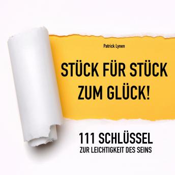 [German] - Stück für Stück zum Glück - 111 Schlüssel zur Leichtigkeit des Seins (Glück, Motivation, Erfolg)
