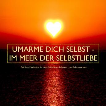[German] - UMARME DICH SELBST - im Meer der Selbstliebe: Geführte Meditationen für mehr Selbstliebe, Selbstwert und Selbstvertrauen