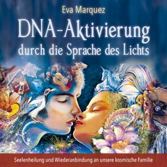 [German] - DNA-Aktivierung durch die Sprache des Lichts: Seelenheilung und Wiederanbindung an unsere kosmische Familie