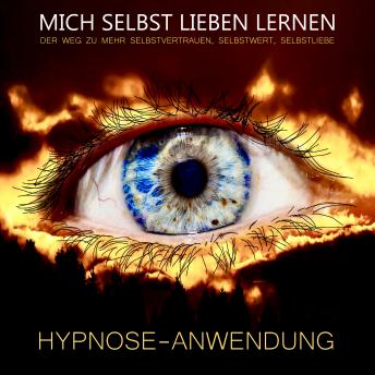 [German] - Hypnose-Anwendung: MICH SELBST LIEBEN LERNEN: Der Weg zu mehr Selbstvertrauen, Selbstwert, Selbstliebe