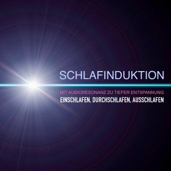 [German] - SCHLAFINDUKTION: Mit Audioresonanz zu tiefer Entspannung: Einschlafen, Durchschlafen, Ausschlafen