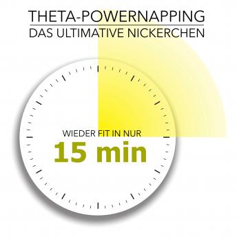 [German] - THETA-POWER-NAPPING: Das ultimative Nickerchen: Wieder fit in nur 15 Minuten