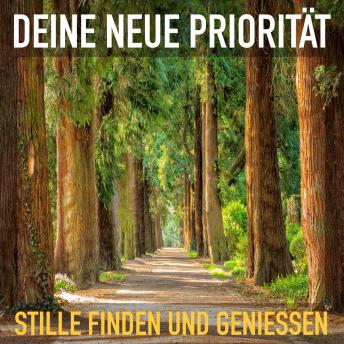 [German] - Deine neue Priorität: Stille finden und genießen: Ruhe finden in einer lauten Welt. Geführte Fantasiereisen, Entspannungsübungen, Meditationen