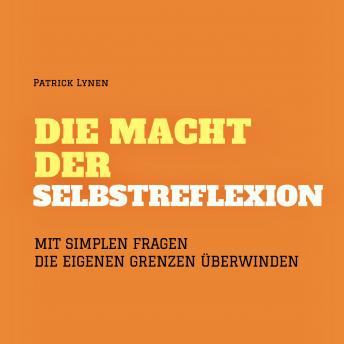 [German] - Fragen an mich selbst: Die Macht der Selbstreflexion: Mit simplen Fragen die eigenen Grenzen überwinden