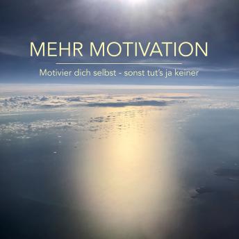 [German] - Mehr Motivation: Motivier dich selbst, sonst tut's ja keiner!: Ein mindMAGIXX©-Motivationsprogramm
