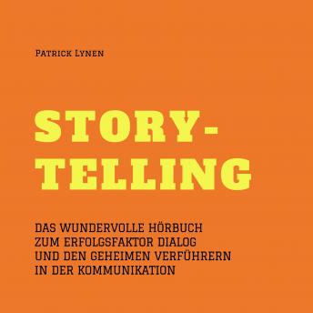 [German] - Alles über Storytelling - mit Geschichten zum Erfolg (Story-Telling): Das wundervolle Hörbuch zum Erfolgsfaktor Dialog und den geheimen Verführern in der Kommunikation