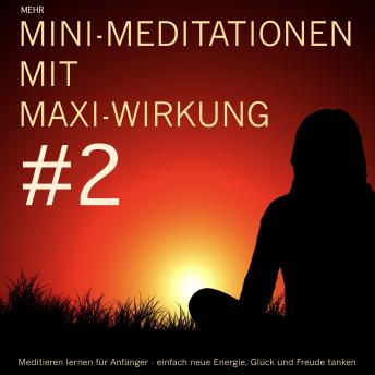 [German] - Mini-Meditationen mit Maxi-Wirkung #2: Meditationen für zwischendurch und zum Einschlafen. Einfach neue Energie, Glück und Freude tanken.