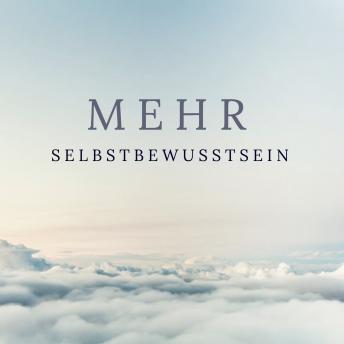 [German] - Mehr Selbstbewusstsein: Mit mindMAGIXX zu mehr Selbstsicherheit, Selbstbewusstsein und Selbstvertrauen