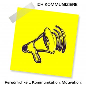 [German] - Ich kommuniziere! Persönlichkeit. Kommunikation. Motivation.: Bewährte Prinzipien für persönlichen und beruflichen Erfolg