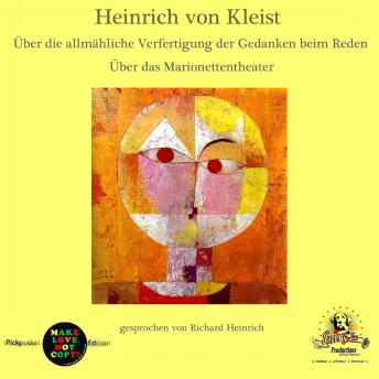 [German] - Heinrich von Kleist / Über die allmähliche Verfertigung der Gedanken beim Reden / Über das Marionettentheater: gesprochen von Richard Heinrich