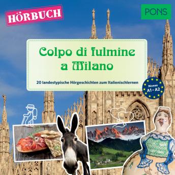 [Italian] - PONS Hörbuch Italienisch: Colpo di fulmine a Milano: 20 landestypische Hörgeschichten zum Italienischlernen (A1-A2)