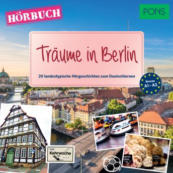 [German] - PONS Hörbuch Deutsch als Fremdsprache: Träume in Berlin: 20 landestypische Hörgeschichten zum Deutschlernen (A1-A2)