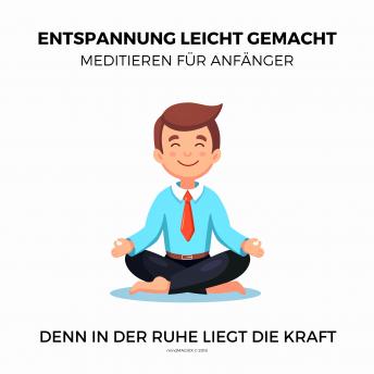 [German] - Entspannung leicht gemacht - Meditieren für Anfänger (Ruhe, Entspannung, Erholung, Meditation, Regeneration): Denn in der Ruhe liegt die Kraft!