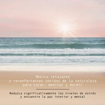 [Spanish] - Música relajante y reconfortantes sonidos de la naturaleza para curar, meditar y dormir: Reduzca significativamente los niveles de estrés y encuentre la paz interior y mental