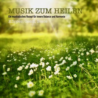 [German] - Musik zum Heilen für Körper, Geist & Seele: Ein musikalisches Rezept für innere Balance und Harmonie