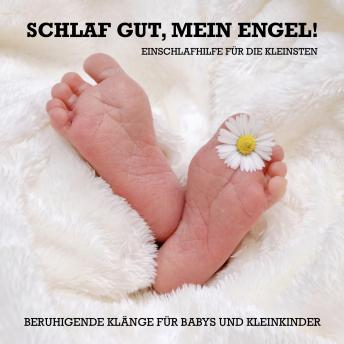 [German] - Schlaf gut, mein Engel! Einschlafhilfe für die Kleinsten: Beruhigende Klänge für Babys und Kleinkinder (0-4 Jahre)