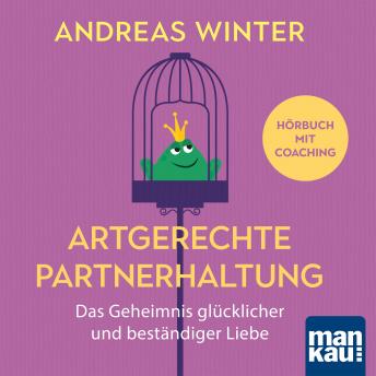 [German] - Artgerechte Partnerhaltung. Das Geheimnis glücklicher und beständiger Liebe: Hörbuch mit Coaching