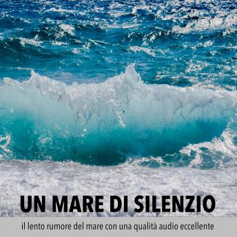 [Italian] - Un mare di silenzio – il lento rumore del mare con una qualità audio eccellente: Mare, oceano, onde dell'oceano, surf, suono del mare