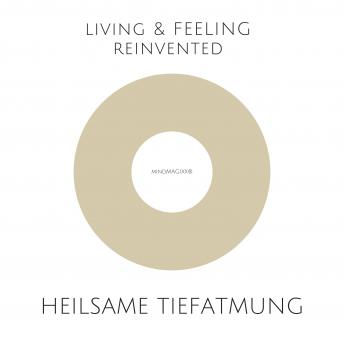 [German] - Heilsame Tiefatmung - Einfache und hochwirksame Atemübungen zur Stressreduktion, Selbstheilung, Harmonisierung: LIVING & FEELING REINVENTED