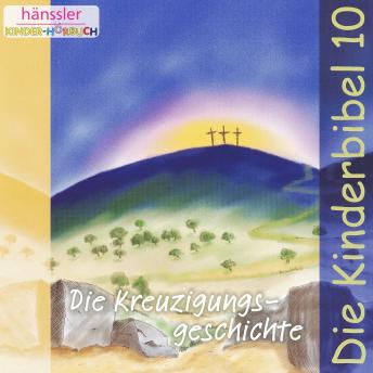 [German] - Die Kreuzigungsgeschichte: Die Kinderbibel - Teil 10