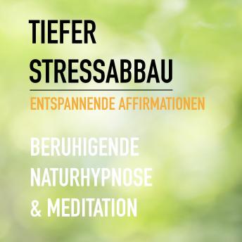 [German] - Tiefer Stressabbau - Entspannende Affirmationen - Beruhigende Naturhypnose & Meditation