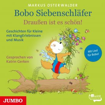 [German] - Bobo Siebenschläfer. Draußen ist es schön!: Geschichten für Kleine mit KlangErlebnissen und Musik