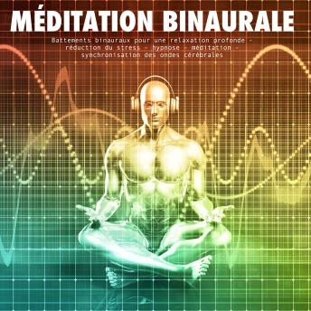 [French] - méditation binaurale: battements binauraux pour une relaxation profonde: réduction du stress - hypnose - méditation - synchronisation des ondes cérébrales