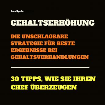 [German] - Gehaltserhöhung: Die unschlagbare Strategie für beste Ergebnisse bei Gehaltsverhandlungen: 30 Tipps, wie Sie Ihren Chef bei Gehaltsgesprächen überzeugen