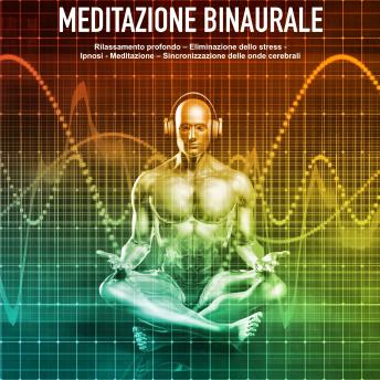 [Italian] - Meditazione binaurale: I toni binaurali per il rilassamento profondo - Eliminazione dello stress - Ipnosi - Meditazione - Sincronizzazione delle onde cerebrali