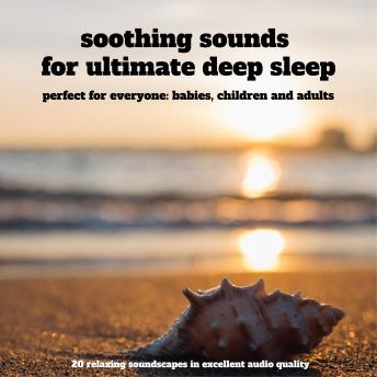 Soothing sounds for ultimate deep sleep – 25 relaxing soundscapes in excellent audio quality: perfect for everyone: babies, children and adults