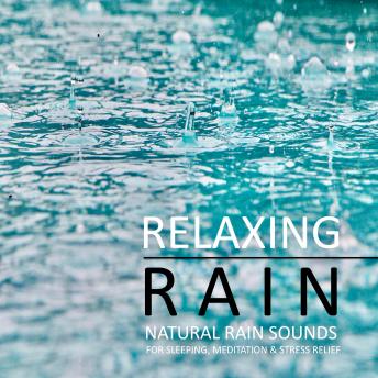 Relaxing Rain: Natural rain sounds for sleeping, meditation & stress relief: Perfect for use in wellness and meditation areas