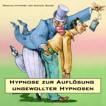 [German] - Hypnose zur Auflösung ungewollter Hypnosen: Tiefenhypnose von Michael Bauer