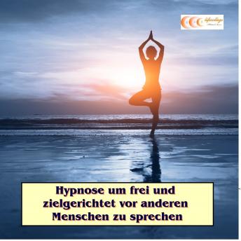 [German] - Hypnose um frei und zielgerichtet vor anderen Menschen zu sprechen: Die Kraft des Unbewussten nutzen, um erfolgreich zu sein