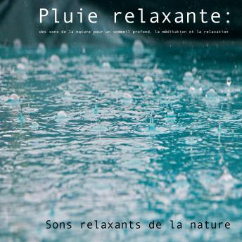 [French] - Pluie relaxante : des sons de la nature pour un sommeil profond, la méditation et la relaxation: Sons relaxants de la nature