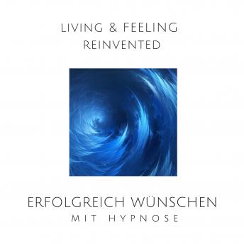 [German] - Erfolgreich wünschen mit Hypnose: Wie Träume endlich wahr werden
