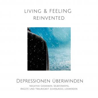 [German] - Depressionen überwinden: Negative Gedanken, Selbstzweifel, Ängste und Traurigkeit zuverlässig loswerden