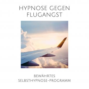 [German] - Hypnose gegen Flugangst: Bewährtes Selbsthypnose-Programm