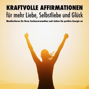 [German] - Kraftvolle Affirmationen für mehr Liebe, Selbstliebe und Glück: Manifestieren Sie Ihren Seelenverwandten und ziehen Sie positive Energie an